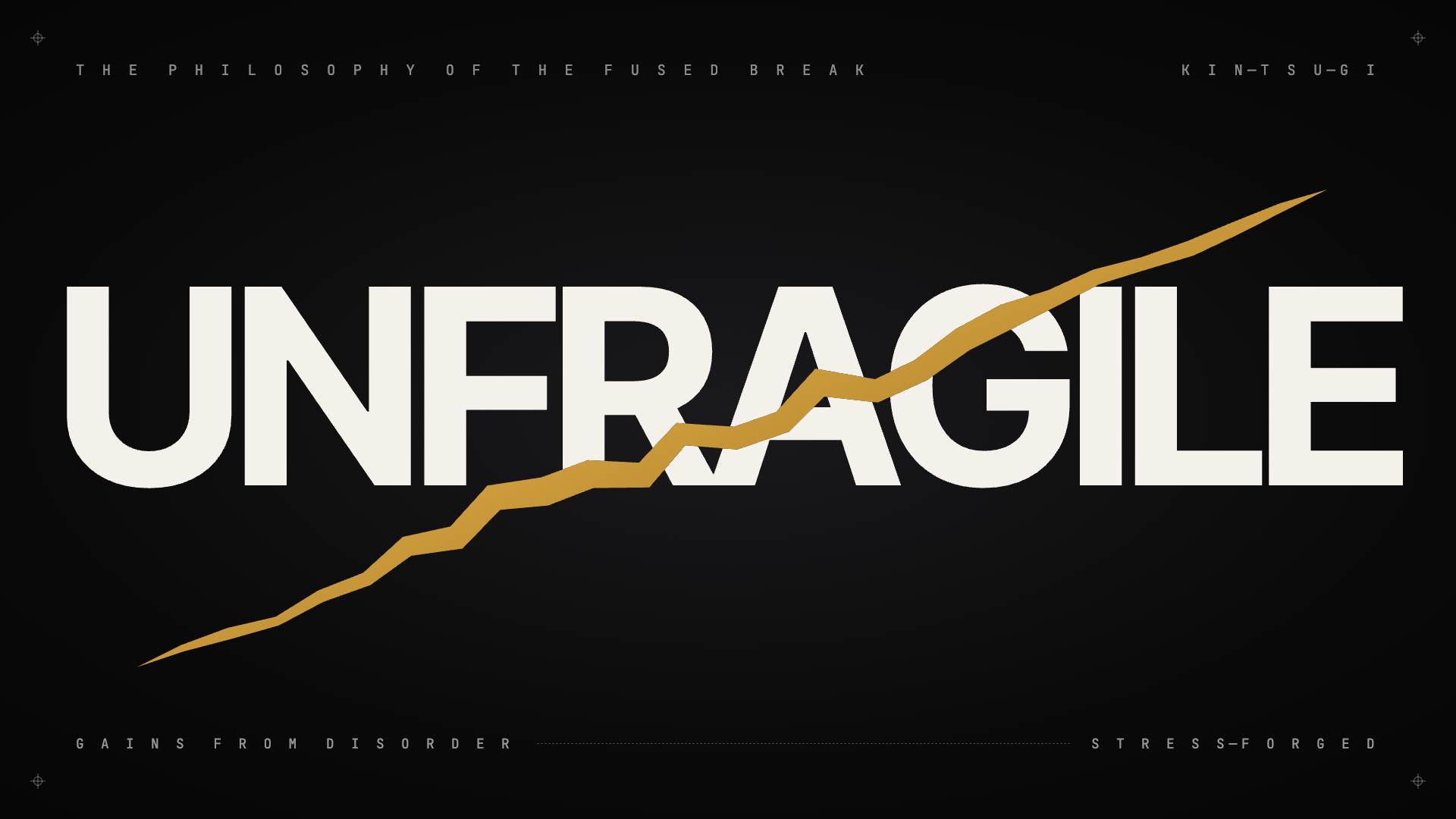 UNFRAGILE — the philosophy of the fused break